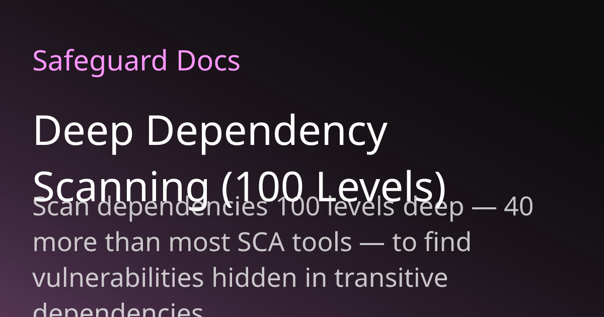 Deep Dependency Scanning (100 Levels) | Safeguard Docs
